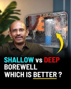 Shallow VS Deep Borewell which is better